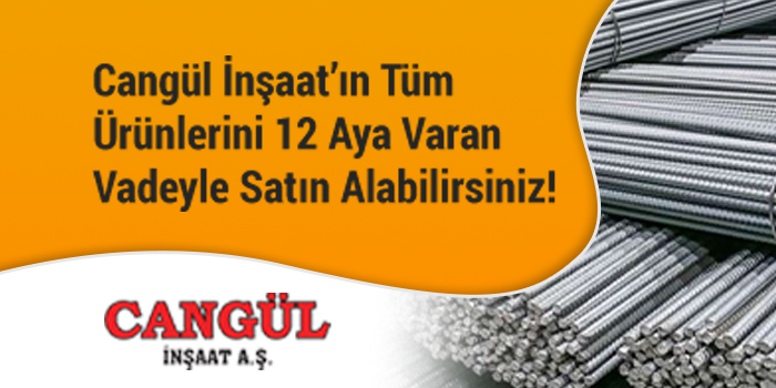 Cangül İnşaat'ın Tüm Ürünlerini 12 Aya Varan Vade İle Satın Alabilirsiniz!