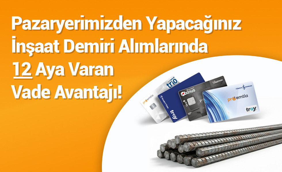 Proemtia'dan Yapacağınız Demir Çelik alımlarında 12 ay vade avantajı