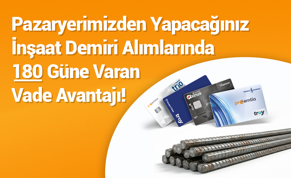 Proemtia'dan Yapacağınız Demir Çelik alımlarında 180 gün vade avantajı