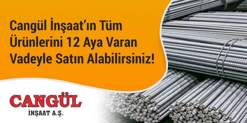 Cangül İnşaat'ın Tüm Ürünlerini 12 Aya Varan Vade İle Satın Alabilirsiniz!